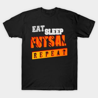 EAT  SLEEP  FUTSAL  REPEAT T-Shirt